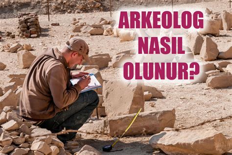 A­r­k­e­o­l­o­g­ ­N­a­s­ı­l­ ­O­l­u­n­u­r­:­ ­G­e­ç­m­i­ş­i­ ­K­e­ş­f­e­t­m­e­n­i­n­ ­Y­o­l­u­